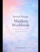 Sacred Design: Maidens Workbook: Understanding Your Cycle and Natural Rhythm