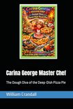 Carina George Master Chef: The Dough Diva of the Deep-Dish Pizza Pie