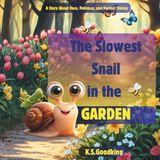 The Slowest Snail in the Garden: A story about pace, patience, and arriving exactly on time