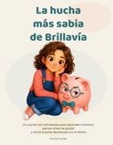 La Brillavía La hucha más sabia: Un cuento con actividades para aprender a ahorrar, pensar antes de gastar y tomar buenas decisiones con el dinero
