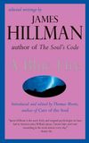 Blue Fire, A: Selected Writings by James Hillman