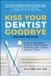 Kiss Square One Publishers Kiss Your Dentist Goodbye, Second Edition