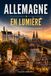 Allemagne en lumière: Photographies, anecdotes et lieux incontournables pour découvrir l'Allemagne. Livre sur l'Allemagne