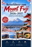 Reiseführer Mount Fuji Reiseführer 2026–2027: Erkunden Sie Wanderwege, Seen, Schreine, Essen und die lokale Kultur