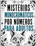 Misterios monocromáticos por números para adultos: Revela imágenes ocultas píxel a píxel con un solo bolígrafo y 6 símbolos sencillos