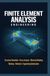 FINITE ELEMENT ANALYSIS ENGINEERING: Structural Simulation Stress Analysis Materials Modeling Meshing Validation and Engineering Optimization