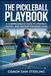 The Pickleball Playbook: A Comprehensive Guide to Strategy, Tactics, and Mastery for Every Level