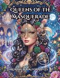 Queens of the Masquerade: A Fantasy Adult Coloring Book of Mystical Women and Elaborate Masks
