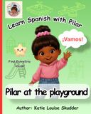 Learn Pilar Learn Spanish with Pilar: Pilar at the Playground: A Bilingual English-Spanish Picture Book for Kids Ages 2–6 | First Spanish Playground Words for Preschool Learning