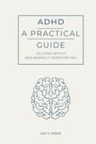ADHD: A Practical Guide to Living with It: (and Making It Work for You)