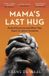 Mama's Last Hug: Animal Emotions and What They Teach Us about Ourselves
