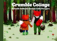 Crumble Cottage: A Gentle Guide for Curious Little Foragers