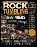 Rock Tumbling for Beginners: A Step-by-Step Guide to Choosing the Right Equipment, Avoiding Costly Mistakes, and Creating Beautiful Polished Stones with Confidence