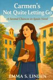 Carmen’s Emma S Linden Second Chances in Spain- Carmen's Not Quite Letting Go Paperback
