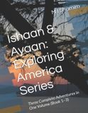 Ishaan & Ayaan: Ishaan & Ayaan: Exploring America Series: Three Complete Adventures in One Volume (Book 1–3)
