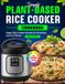 Simply Plant-Based Rice Cooker Cookbook