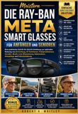 Meistern Ray-Ban Meta Smart Glasses: Eine praktische Schritt-für-Schritt-Anleitung zur optimalen Nutzung von Datenschutz, Akkupflege und Feh...