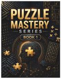 Puzzle Mastery Series Book 1: A Premium Collection of Word Search, Sudoku, Mazes, and Logic Puzzles for Adults