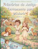 Histórias do Antigo Testamento para Colorir: 25 Desenhos Bíblicos para Crianças: Criação, Fé e Grandes Histórias para Crianças