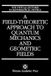A Independently Published A Field-Theoretic Approach To Quantum Mechanics And Geometric Fields