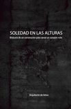 SOLEDAD EN LAS ALTURAS: BITACORA DE UN CONSTRUCTOR PARA SANAR UN CORAZON ROTO