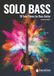 Solo Bass: 18 Solo Pieces for Bass Guitar
