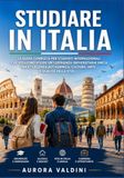 Studiare in Italia: La guida completa per studenti internazionali