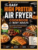 The Easy High Protein Air Fryer Cookbook