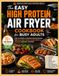 The Easy High Protein Air Fryer Cookbook