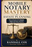 Mobile Notary Mastery for Estate Planning: How to Execute Trust Signings, Support Attorneys, and Build a Professional Notary Business