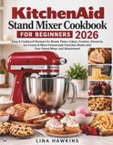 KitchenAid Stand Mixer Cookbook for Beginners 2026