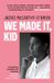 We Bonnier Books UK (Ireland) Limited We Made It, Kid