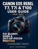 Canon EOS Rebel T7, T7i & T100 User Guide 2026-2027