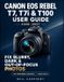 Canon EOS Rebel T7, T7i & T100 User Guide 2026-2027
