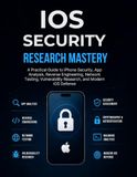 iOS Security Research Mastery: A Practical Guide to iPhone Security, App Analysis, Reverse Engineering, Network Testing, Vulnerability Research, and Modern iOS Defense