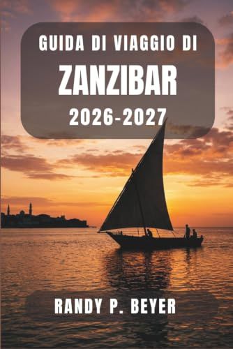 Guida Zanzibar Travel Guide 2026-2027: Explore Stone Town, Nungwi, Paje, Spice Plantations, White Sand Beaches, and Local Culture with Practical Itineraries