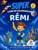 Le SUPER livre de coloriage de Rémi: 30 pages à colorier - Collection Colorie ton prénom