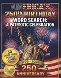 America's 250th Birthday Word Search: 50 Large Print Patriotic Puzzles with United States Trivia & Answers. Historic Celebration Activity Book for Adults and Seniors
