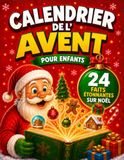 Calendrier de l'Avent Enfant: 24 Faits Étonnants sur Noël avec des Illustrations en Couleurs. Une Idée Cadeau pour Filles et Garçons de 6 à 10 Ans