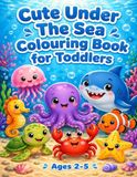 Cute Under The Sea Colouring Book for Toddlers: 30 Big & Bold Ocean Adventures for Little Hands | Ages 2-5