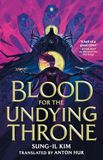 Blood for the Undying Throne: Book Two of the Bleeding Empire