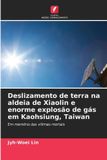 Deslizamento Edicoes Nosso Conhecimento Deslizamento de terra na aldeia de Xiaolin e enorme explosão de gás em Kaohsiung, Taiwan: Em memória das vítimas mortais