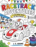 Racetrack Adventures: A Fun and Imaginative Race Car Coloring Book for Kids