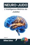 NEURO-JUDO: L'Intelligence Motrice du Judoka: Biofeedback, imagerie mentale et maîtrise du système nerveux. (Tome 3)