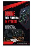 Drone Path Planning in Python: Code Smart Navigation Algorithms Like A* and RRT to Calculate Safe, Efficient Flight Routes Around Obstacles