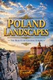 Poland Landscapes The Beauty of Central Europe: Dariusz Zaród