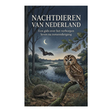 Nachtdieren van Nederland: Een gids over het verborgen leven na zonsondergang