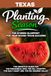 Planting Season Texas: The Year-Round Vegetable Gardening Playbook for All Six Texas Climates