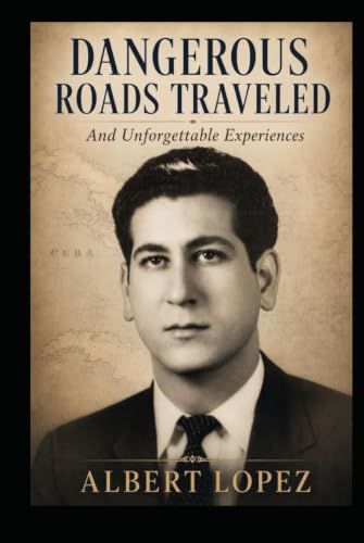 Dangerous Roads Traveled: and Unforgettable Experiences