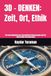3D - DENKEN: Zeit, Ort, Ethik: Die neue Dimension des menschlichen Bewusstseins und der universellen Verantwortung